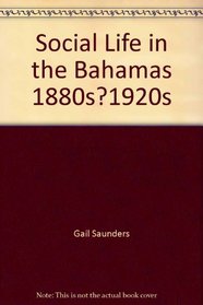 Social Life in the Bahamas 1880s1920s