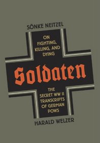 Soldaten: On Fighting, Killing, and Dying