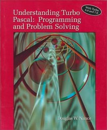 Understanding Turbo Pascal: Programming and Problem Solving/With Turbo 6.0 and 7.0