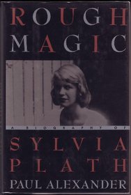 This Rough Magic : A Biography of Sylvia Plath