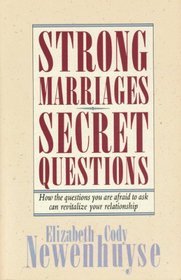 Strong Marriages, Secret Questions: How the Questions You Are Afraid to Ask Can Revitalize Your Relationship