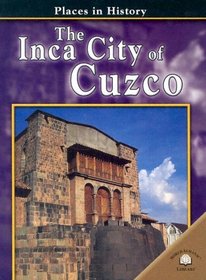 The Inca City Of Cuzco (Places in History)