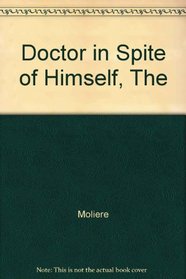 The Doctor in Spite of Himself: Le Medecin Malgre Lui