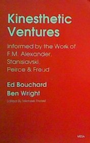Kinesthetic Ventures : Informed by the Work of F. M. Alexander, Stanislavski, Peirce & Freud