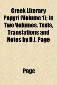 Greek Literary Papyri (Volume 1); In Two Volumes. Texts, Translations and Notes by D.l. Page