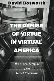 The Demise of Virtue in Virtual America: The Moral Origins of the Great Recession