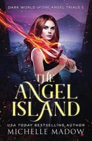 The Angel Island (Dark World: Angel Trials, Bk 5)