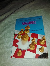 Wolff! : The Chess Career of Patrick Wolff