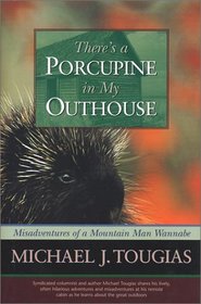 There's a Porcupine in My Outhouse: Misadventures of a Mountain Man Wannabe (Capital Discovery)