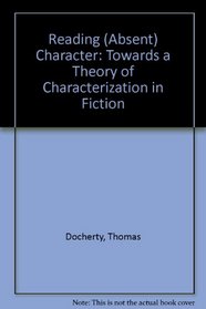 Reading (Absent) Character: Towards a Theory of Characterization in Fiction