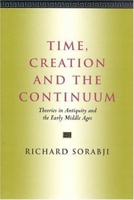 Time, Creation and the Continuum: Theories in Antiquity and the Early Middle Ages