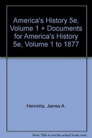 America's History 5e V1 & Documents to Accompany America's History 5e V1: Volume I: to 1877