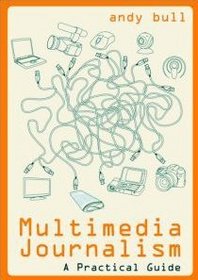 Multimedia Journalism: A Practical Guide