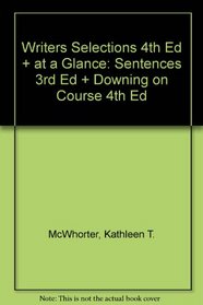 Writers Selections 4th Ed + at a Glance: Sentences 3rd Ed + Downing on Course 4th Ed