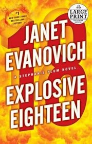 Explosive Eighteen (Stephanie Plum, Bk 18) (Large Print)