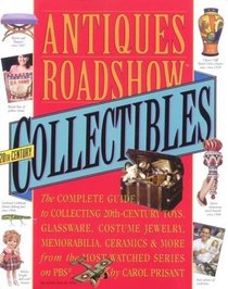Antiques Roadshow Collectibles : The Complete Guide to Collecting 20th Century Glassware, Costume Jewelry, Memorabila, Toys and More From the Most-Watched Show on PBS