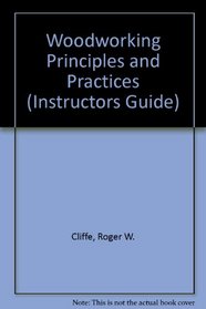 Woodworking Principles and Practices (Instructors Guide)