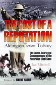The cost of a reputation: Aldington versus Tolstoy : the causes, course and consequences of the notorious libel case