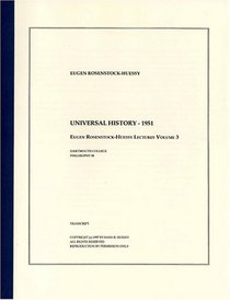 Universal History - 1951 (The Eugen Rosenstock-Huessy Lectures, Volume 3)