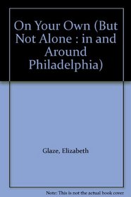 On Your Own (But Not Alone : in and Around Philadelphia)