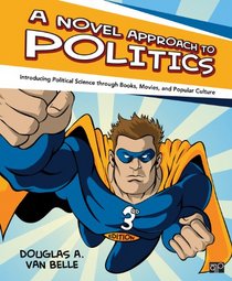 A Novel Approach to Politics: Introducing Political Science through Books, Movies and Popular Culture, 3rd Edition