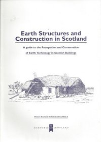 Earth Structures and Construction in Scotland: Guide to the Recognition and Conservation of Earth Technology in Scottish Buildings (Historic Scotland Technical Advice Note)