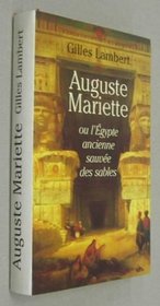 Auguste Mariette, ou, l'Egypte ancienne sauvee des sables (French Edition)
