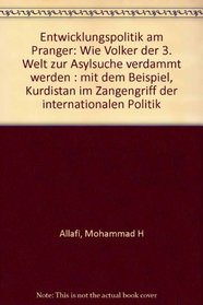 Entwicklungspolitik am Pranger: Wie Volker der 3. Welt zur Asylsuche verdammt werden : mit dem Beispiel, Kurdistan im Zangengriff der internationalen Politik (German Edition)