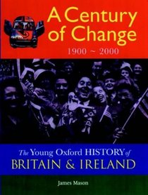 A Century of Change: 1900 - 2000 (Young Oxford History of Britain & Ireland)