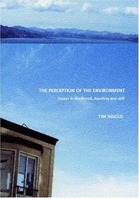 Perception of the Environment : Essays in Livelihood, Dwelling and Skill