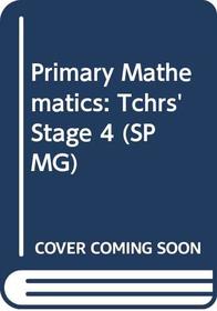 Primary Mathematics: Tchrs' Stage 4 (SPMG)