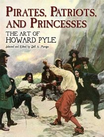 Pirates, Patriots, and Princesses: The Art of Howard Pyle (Dover Books on Fine Art)