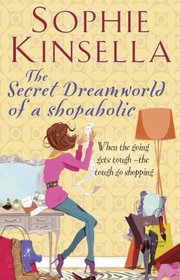 The Secret Dreamworld of a Shopaholic. Sophie Kinsella