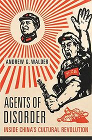 Agents of Disorder: Inside China?s Cultural Revolution