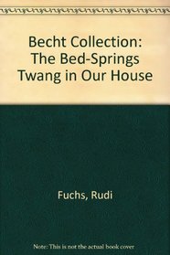 Becht Collection: The Bed-Springs Twang in Our House