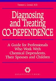 Diagnosing and Treating Co-Dependence : A Guide for Professionals Who Work with Chemical Dependents, Their Spouses, and Children (Professional Series)