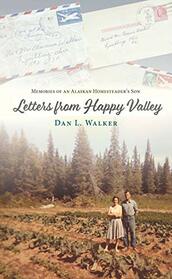 Letters from Happy Valley: Memories of an Alaska Homesteader's Son