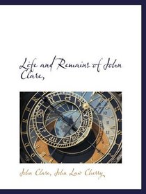 Life and Remains of John Clare,