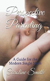 Perspective Parenting: A Guide for the Modern Single Mom