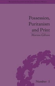 Possession, Puritanism And Print: Darrell, Harsnett, Shakespeare and the Elizabethan Exorcism Controversy (Religious Cultures in the Early Modern World)
