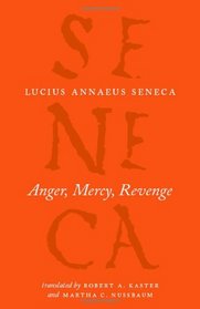 Anger, Mercy, Revenge (The Complete Works of Lucius Annaeus Seneca)