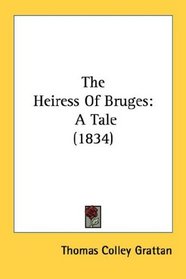 The Heiress Of Bruges: A Tale (1834)