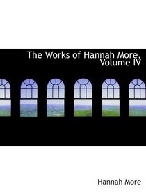 The Works of Hannah More, Volume IV
