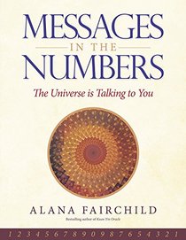 Messages in the Numbers: The Universe is Talking to You