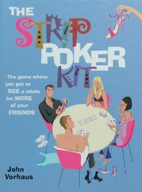 The Strip Poker Kit : The Game Where You Get to See a Whole Lot More of Your Friends