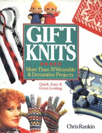 Gift Knits: More Than 70 Wearable  Decorative Projects