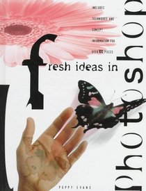 Fresh Ideas in Photoshop: Includes Techniques and Concept Information for over 100 Pieces (Fresh Ideas Series)