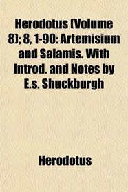 Herodotus (Volume 8); 8, 1-90: Artemisium and Salamis. With Introd. and Notes by E.s. Shuckburgh