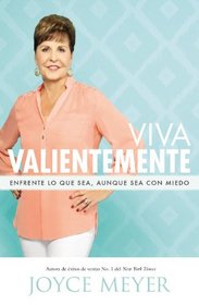 Viva Valientemente: Enfrente lo que Sea, Aunque Sea con Miedo (Spanish Edition)