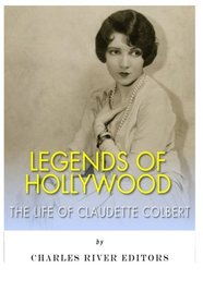 Legends of Hollywood: The Life Claudette Colbert